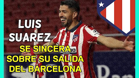 IMPRESCINDIBLE! LUIS SUÁREZ se SINCERA sobre su SALIDA del BARÇA e integración en el ATLÉTICO