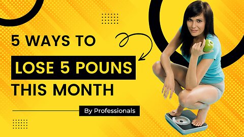 5 Ways to Lose 5 Pounds This Month