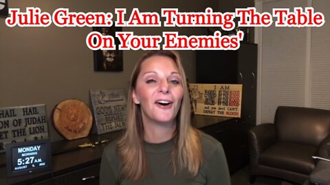 Julie Green: I Am Turning The Table On Your Enemies'