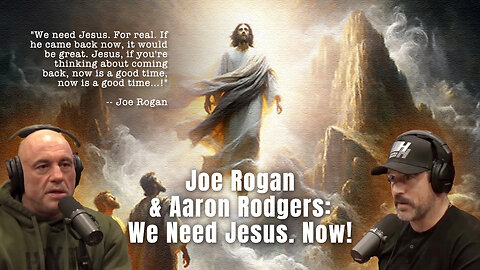 Joe Rogan & Aaron Rodgers: We Need Jesus. Now!