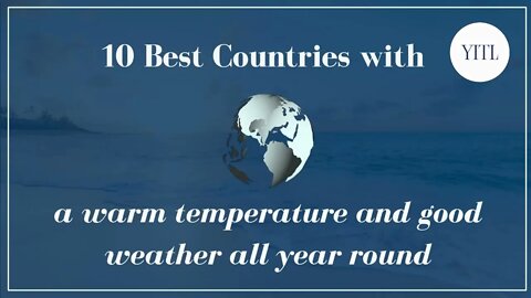 10 Best Countries with a warm temperature and good weather all year round