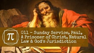 011 - Sunday Service, Paul, a Prisoner of Christ, Natural Law & God's Jurisdiction