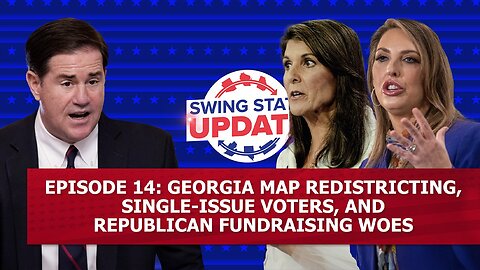 Episode 14: Georgia Map Redistricting, Single-Issue Voters, and Republican Fundraising Woes