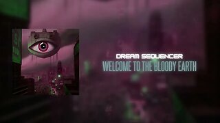 Dream Sequencer - Welcome to the Bloody Earth