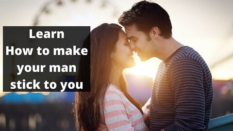 Learn how to make your man stick to You His Secret obsession