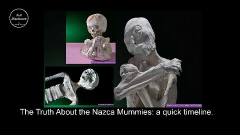 THE NAZCA MUMMIES ARE REAL - QUICK TIMELINE