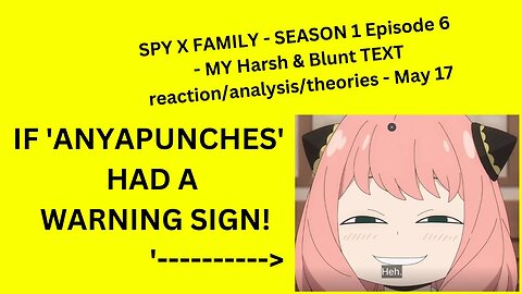SPY X FAMILY - SEASON 1 Episode 6 - MY Harsh & Blunt TEXT reaction/analysis/theories