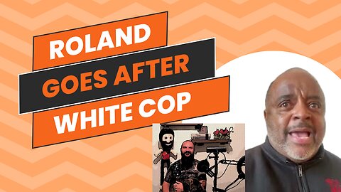 Racist Roland blames white cop for killing black man