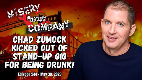 Chad Zumock Kicked Out of Stand-Up Gig For Being Drunk! • Misery Loves Company with Kevin Brennan