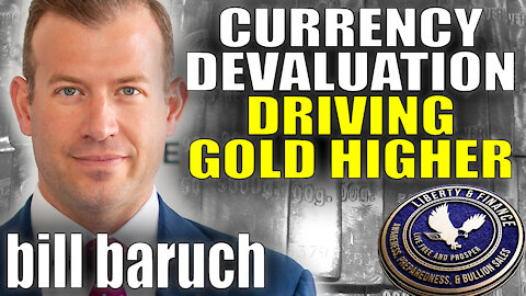 Currency Devaluation Driving Gold Higher | Bill Baruch