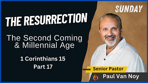 The Resurrection - The Second Coming & Millennial Age | Pastor Paul Van Noy | 06/16/2024 LIVE