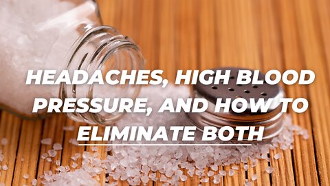 Headaches, High Blood Pressure, and How to Eliminate Both
