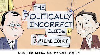 The Politically Incorrect Guide to the Supreme Court (Starring Tom Woods & Michael Malice!)