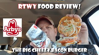 RTWY Food Review! Arby's Big Cheezy Bacon Burger!!