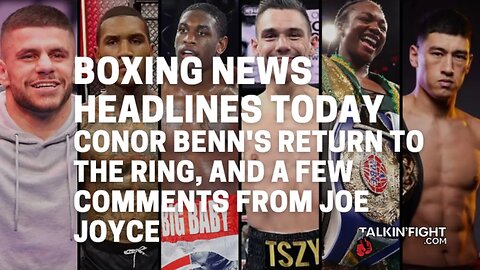 Conor Benn's return to the ring, and a few comments from Joe Joyce