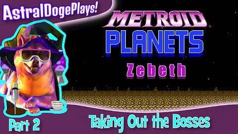 Metroid Planets - Zebeth ~ Part 2: Taking Out the Bosses