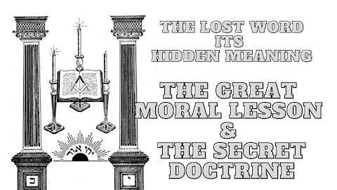 The Great Moral Lesson & The Secret Doctrine: The Lost Word Its Hidden Meaning 17/17