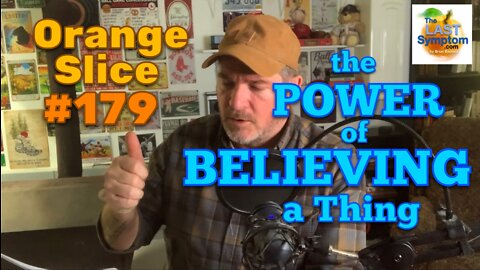 Orange Slice 179: The POWER of BELIEVING a Thing