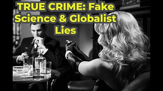 Truth Seekers Radio Mini-Report - TRUE CRIME: Fake Science & Globalist Lies