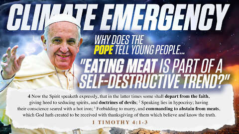 Climate Emergency | Why Does the POPE Tell Young People "Eating Meat Is Part of a Self-Destructive Trend?"