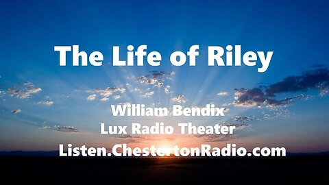 The Life of Riley - William Bendix - Lux Radio Theater