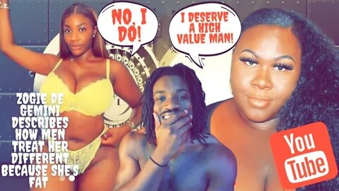 @Zogie De Gemini Describes how Men Treat her Different Because she's FAT