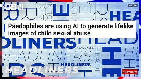 Paedophiles are using AI to generate lifelike images of child sexual abuse 🗞 Headliners