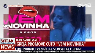 IGREJA PROMOVE CULTO "VEM NOVINHA", COMUNIDADE EVANGÉLICA SE REVOLTA E REAGE