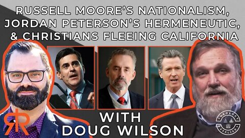 Russell Moore’s Nationalism, Jordan Peterson’s Hermeneutic, & Christians Fleeing California