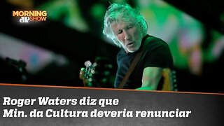 Roger Waters diz que Ministro da Cultura deveria renunciar