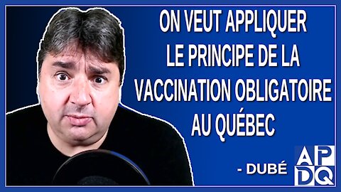 On veut applique le principe de la vaccination obligatoire au Québec. Dit Dubé