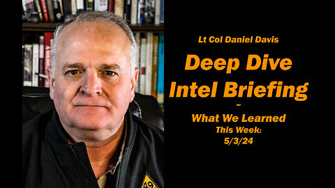 Deep Dive Intel Briefing: Week of 5/10/24