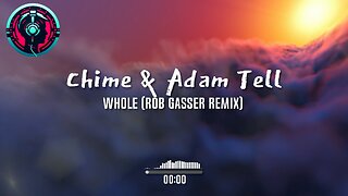 Chime & Adam Tell - Whole (Rob Gasser Remix)