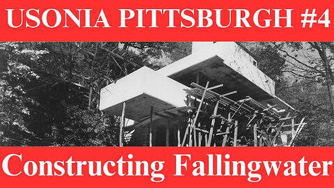 Constructing Fallingwater | Usonia Pittsburgh #4 | Frank Lloyd Wright