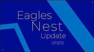 Eagles Nest Update 2 13 23