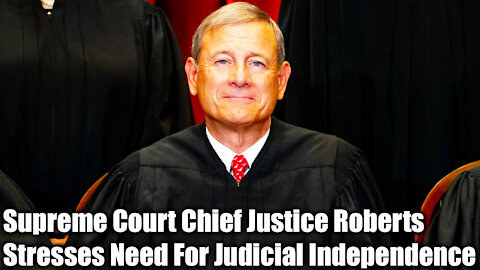 Supreme Court Chief Justice Roberts Stresses Need For Judicial Independence - Nexa News