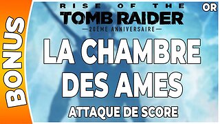 Rise of the Tomb Raider - Attaque de score en OR - LA CHAMBRE DES AMES [FR PS4]