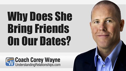 Why Does She Bring Friends On Our Dates?