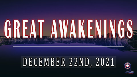 GREAT AWAKENINGS | December 22nd, 2021