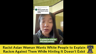 Racist Asian Woman Wants White People to Explain Racism Against Them While Hinting It Doesn't Exist
