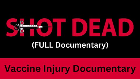 Shot Dead - Vaccine Injury Documentary (FULL Documentary)