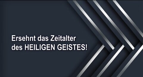 Ersehnt das Zeitalter des HEILIGEN GEISTES!