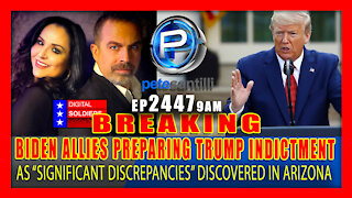 EP 2447 6PM Arizona Audit HEATS UP Biden Allies Preparing For Trump to Get Indicted