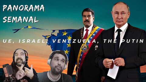 Panorama Semanal - União Europeia, Israel, Venezuela, The Putin