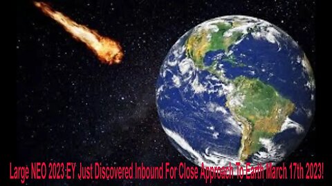 Large NEO 2023 EY Just Discovered Inbound For Close Approach To Earth March 17th 2023!