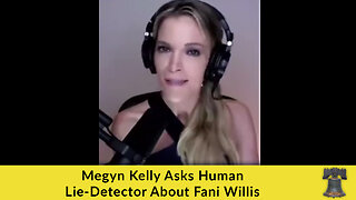 Megyn Kelly Asks Human Lie-Detector About Fani Willis