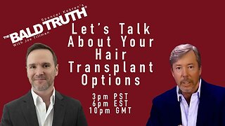 Hair Transplant Options For You - The Bald Truth - October 6th, 2023