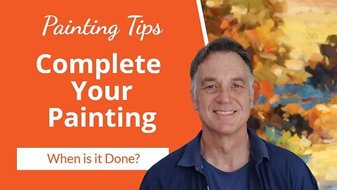 7 Pro Tips for FINISHING Your Painting: How to Know When Your Art is Complete