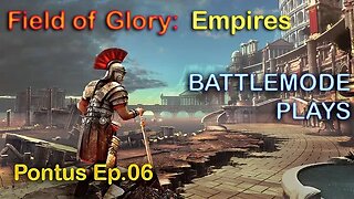 BATTLEMODE Plays | Field of Glory: Empires | Pontus | Ep. 06 - Under Siege
