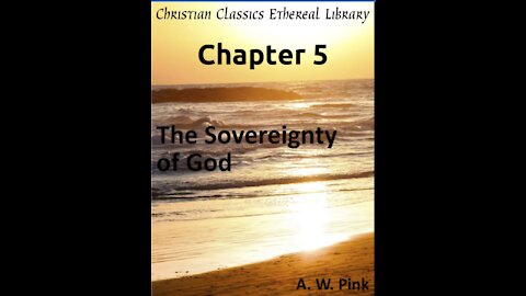 Audio Book, The Sovereignty of God, by A W Pink, Chapter 5